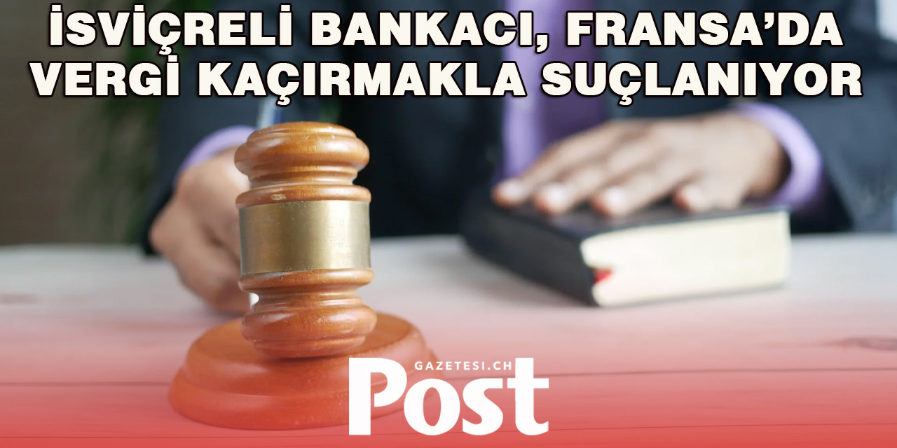 İsviçreli Bankacıya Fransa’da Dolandırıcılık Suçlaması