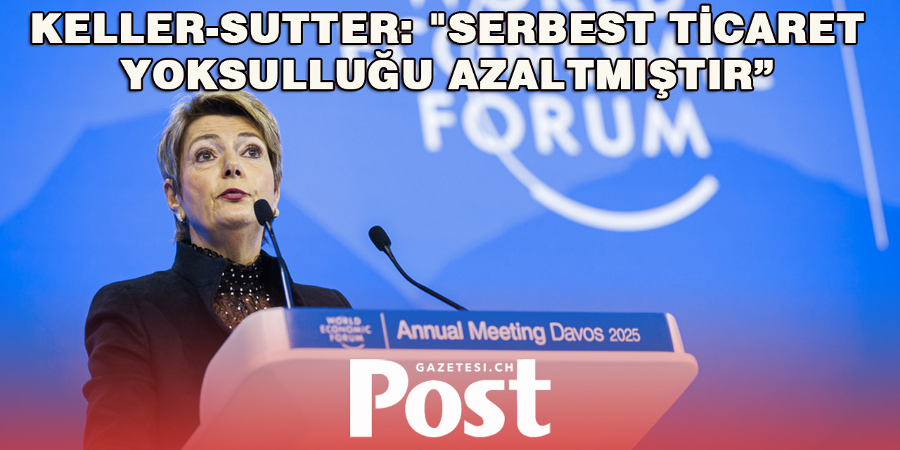 Keller-Sutter, "Serbest ticaret yoksulluğu azaltmıştır”