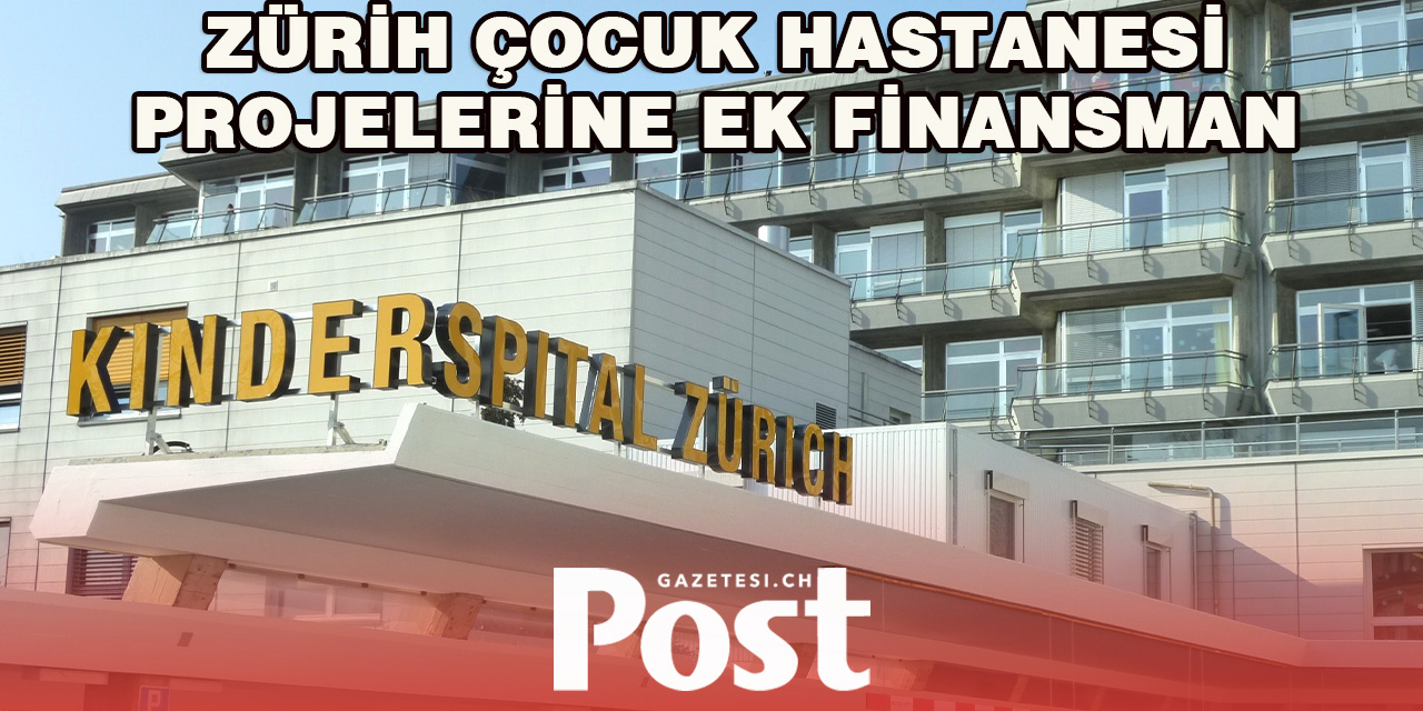 Zürih Çocuk Hastanesi’ne 25 Milyon Franklık Destek