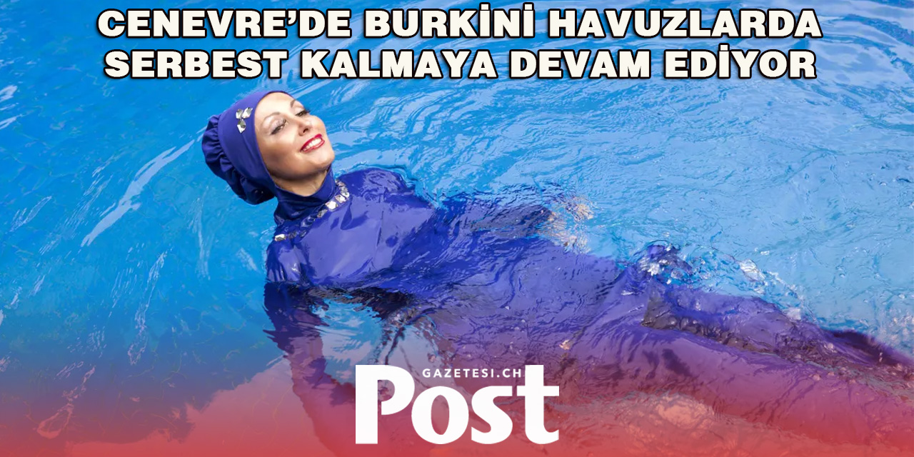Cenevre’de Burkini Kullanımına Devam: Yasak Yok