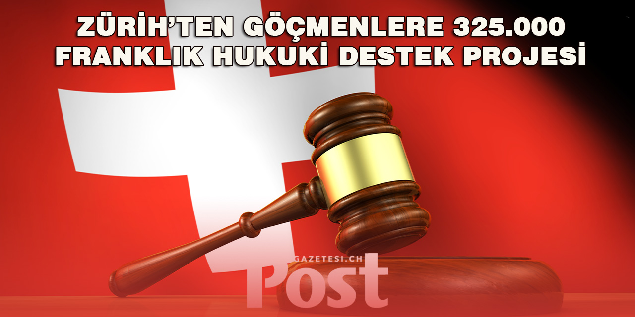 Zürih’ten Yabancı Uyruklulara Ücretsiz Hukuki Destek