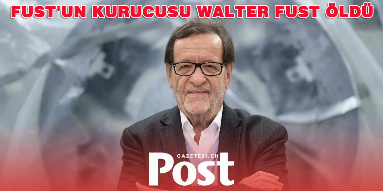 İsviçreli İş İnsanı Walter Fust Hayatını Kaybetti