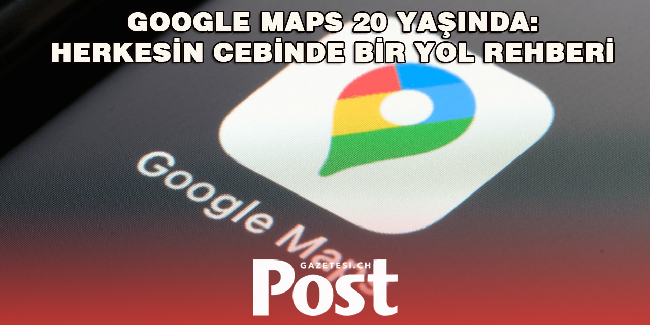 Google Maps’in 20 Yıllık Yolculuğu: Haritalardan Yapay Zekâya