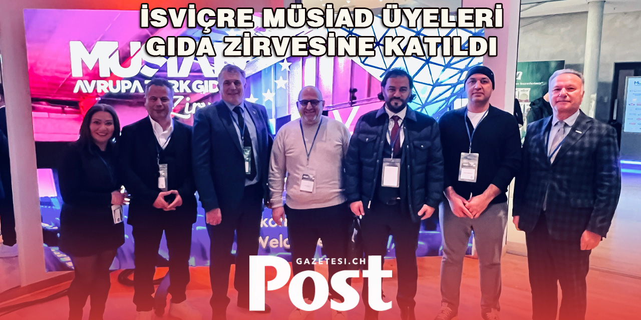 İsviçre MÜSİAD üyeleri gıda zirvesine katıldı