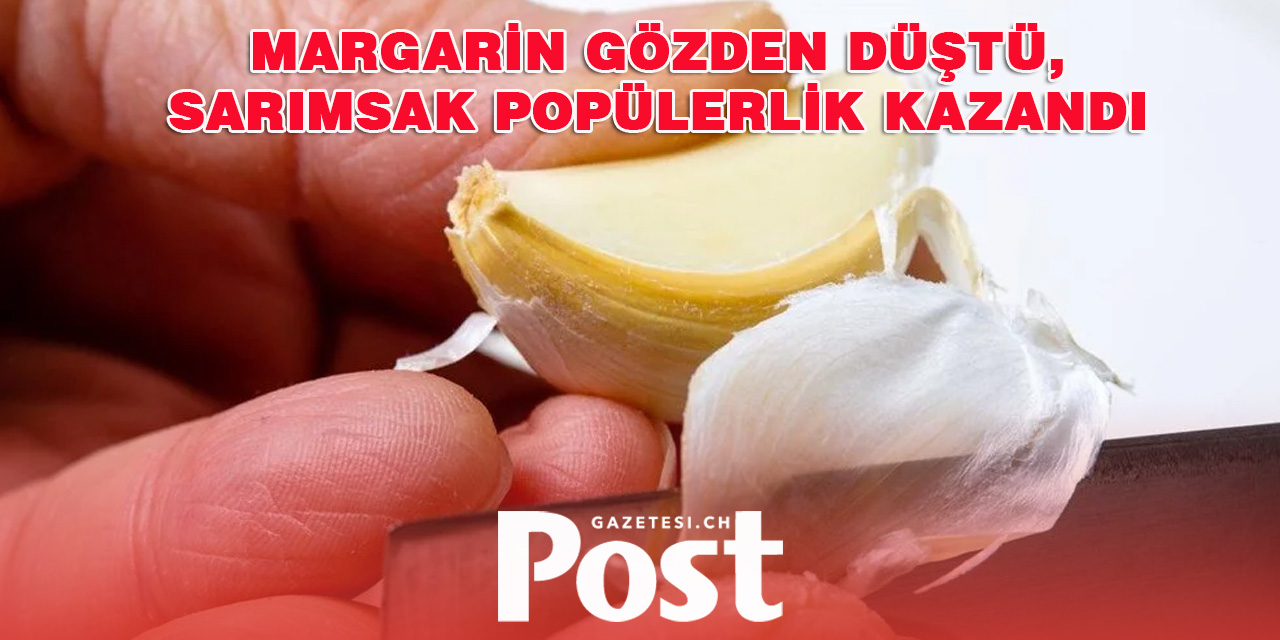 İsviçreliler margarinden vazgeçti, sarımsağa yöneldi