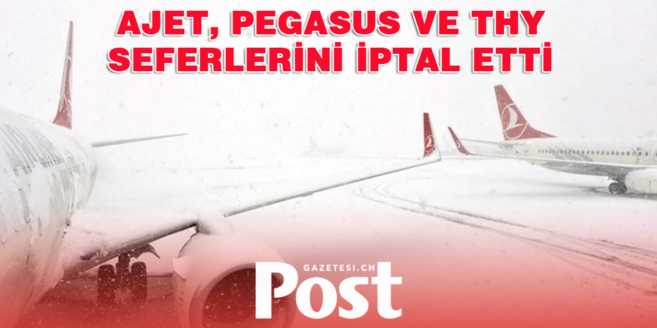 İstanbul’da Olumsuz Hava Koşulları: THY, Pegasus ve AJet Uçuşları İptal Edildi!