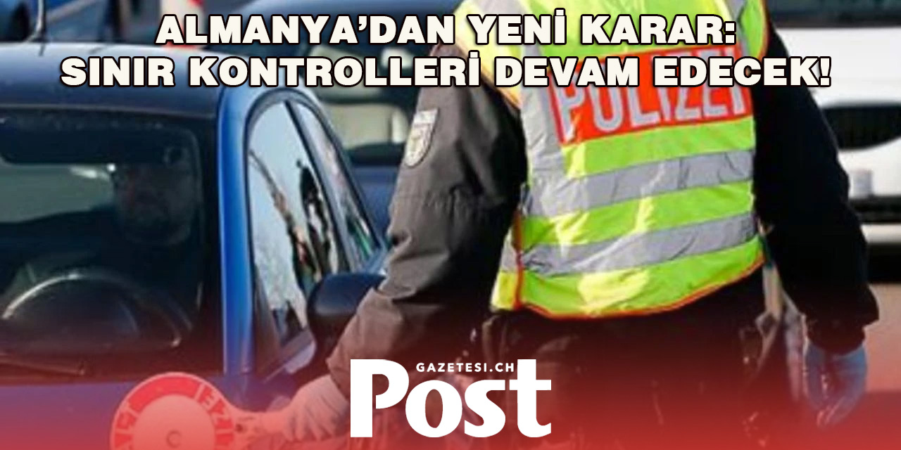 Almanya, Sınır Kontrollerini 6 Ay Daha Uzattı