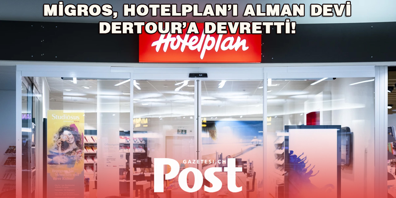 Migros, Hotelplan Grubu’nu Dertour’a Satıyor