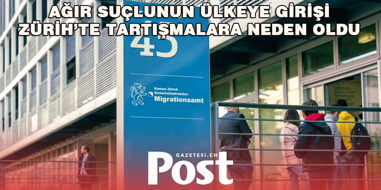 Ağır Suçluya İzin Veren Zürih Göç Dairesi Eleştirilerin Odağında