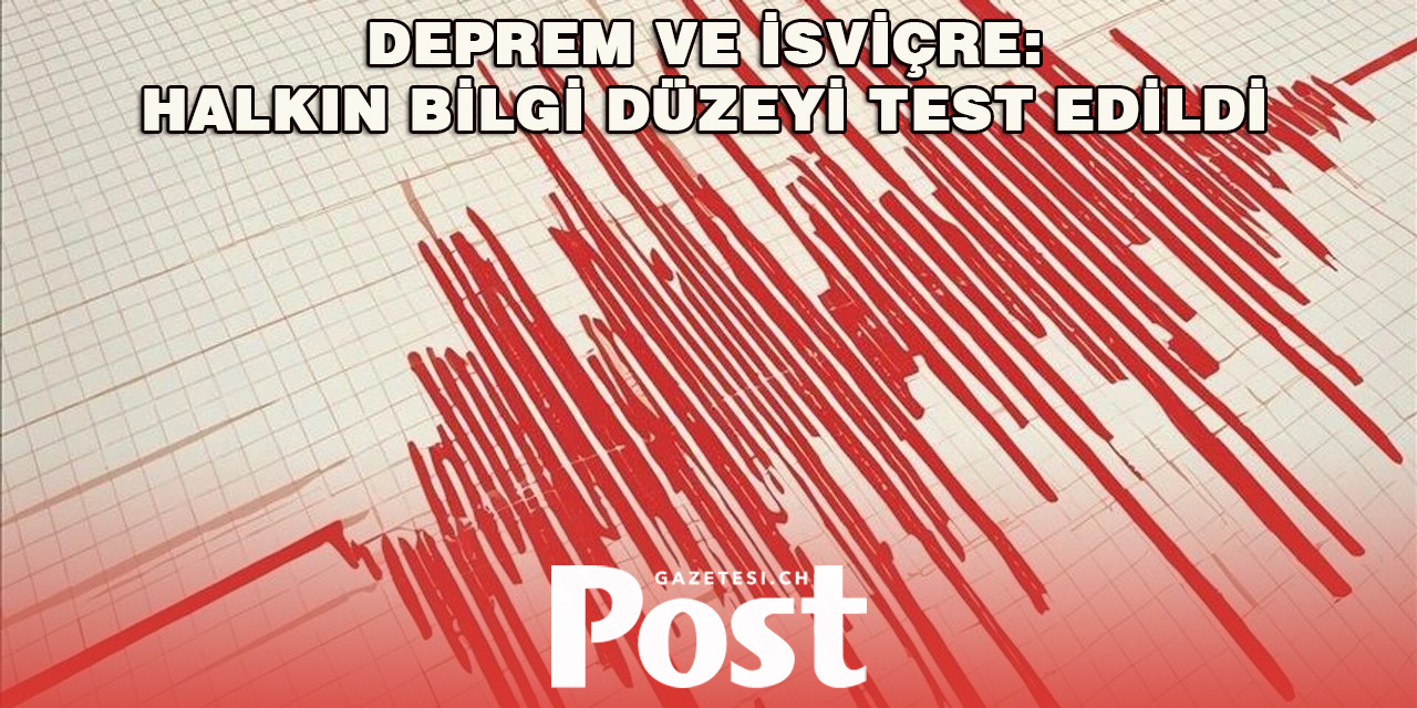 İsviçreliler Deprem Bilgilerini Sınadı: Yarışmanın Sonuçları Dikkat Çekti