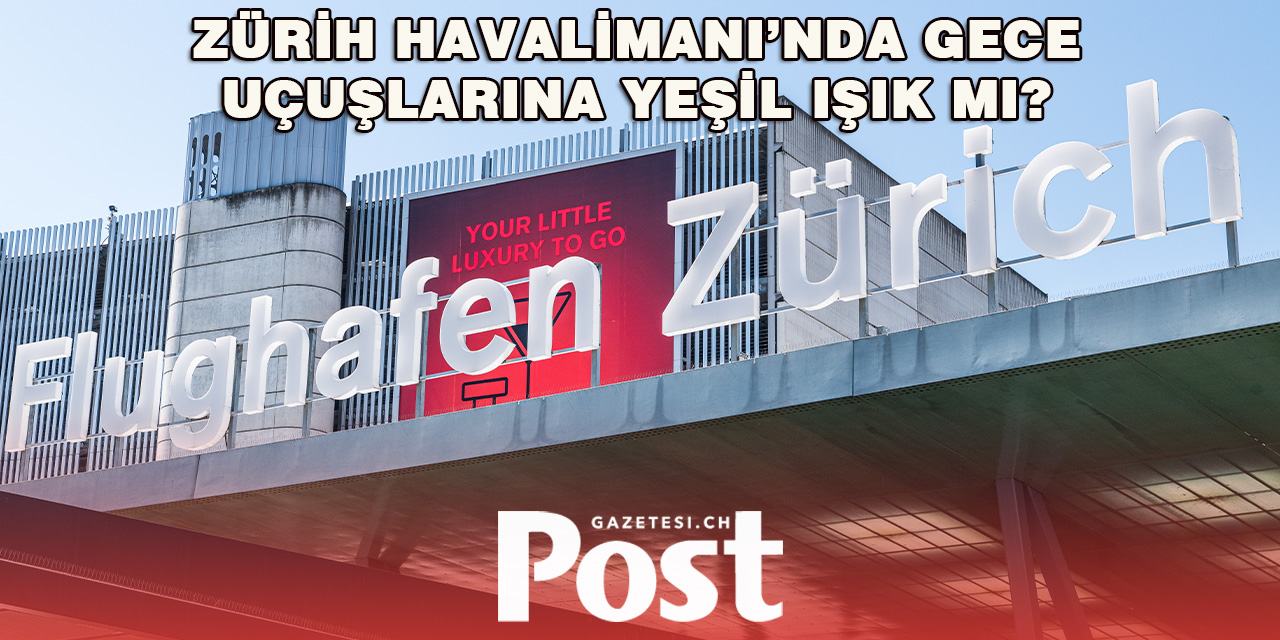Zürih Havalimanı Gece Uçuş Saatlerini Uzatmayı Planlıyor