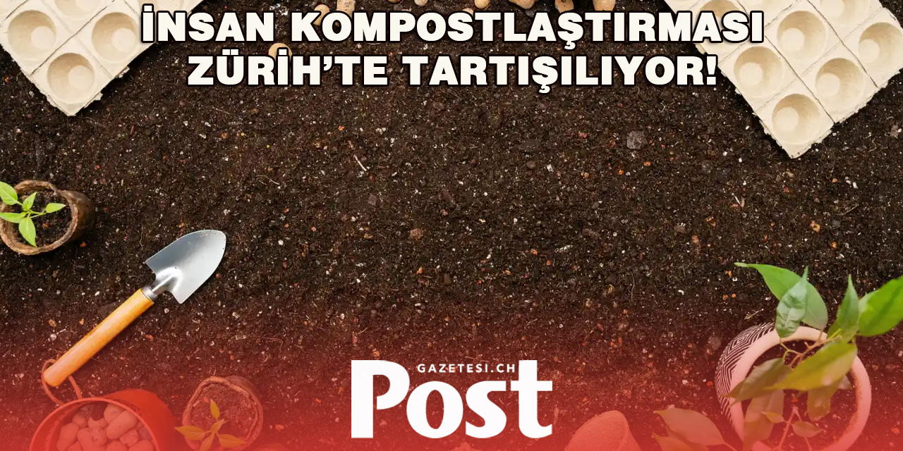 Zürih’te Cesetlerin Kompostlaştırılması Gündemde!