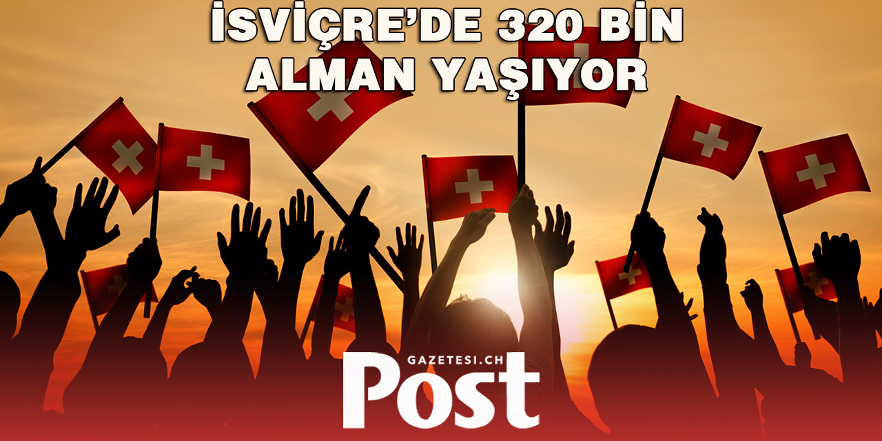 İsviçre’de 320 Bin Alman Yaşıyor