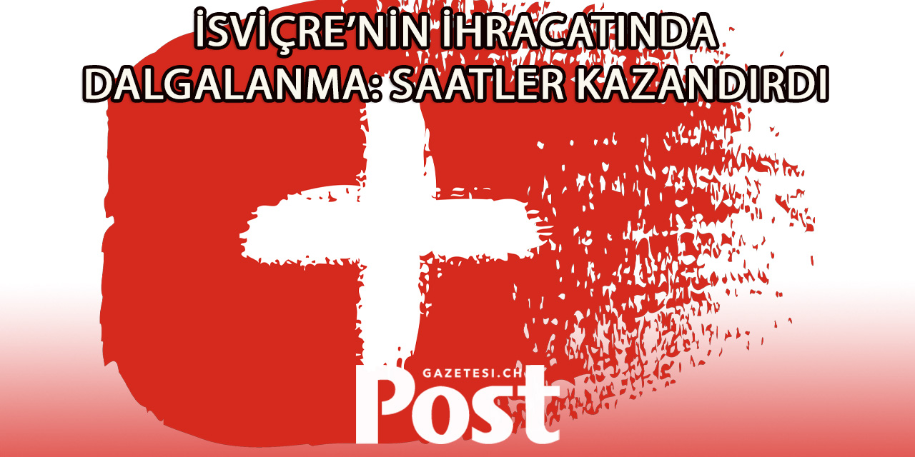 Kimya ve İlaç İhracatı Düştü, Saat Sektörü Büyüdü