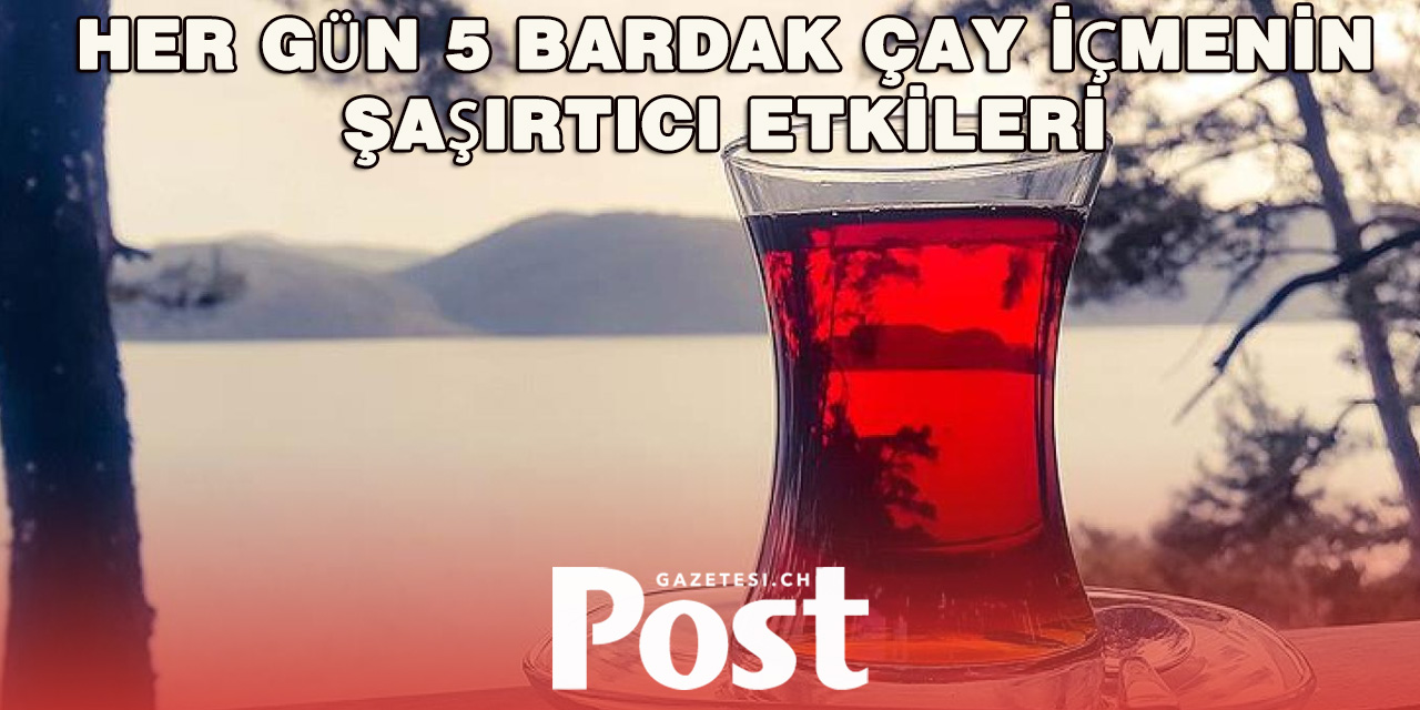 Günde 5 Bardak Çay İçmenin Beklenmedik Faydaları