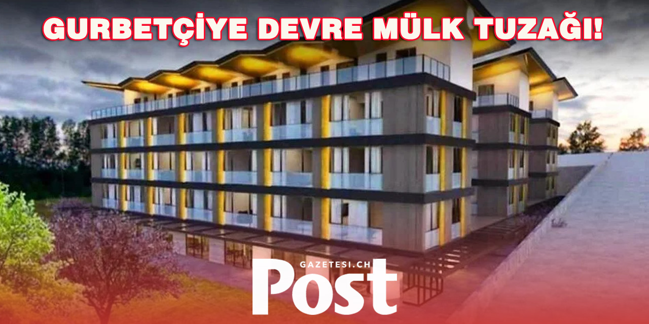 Gurbetçiye Şimdi de Devre Mülk Tuzağı!