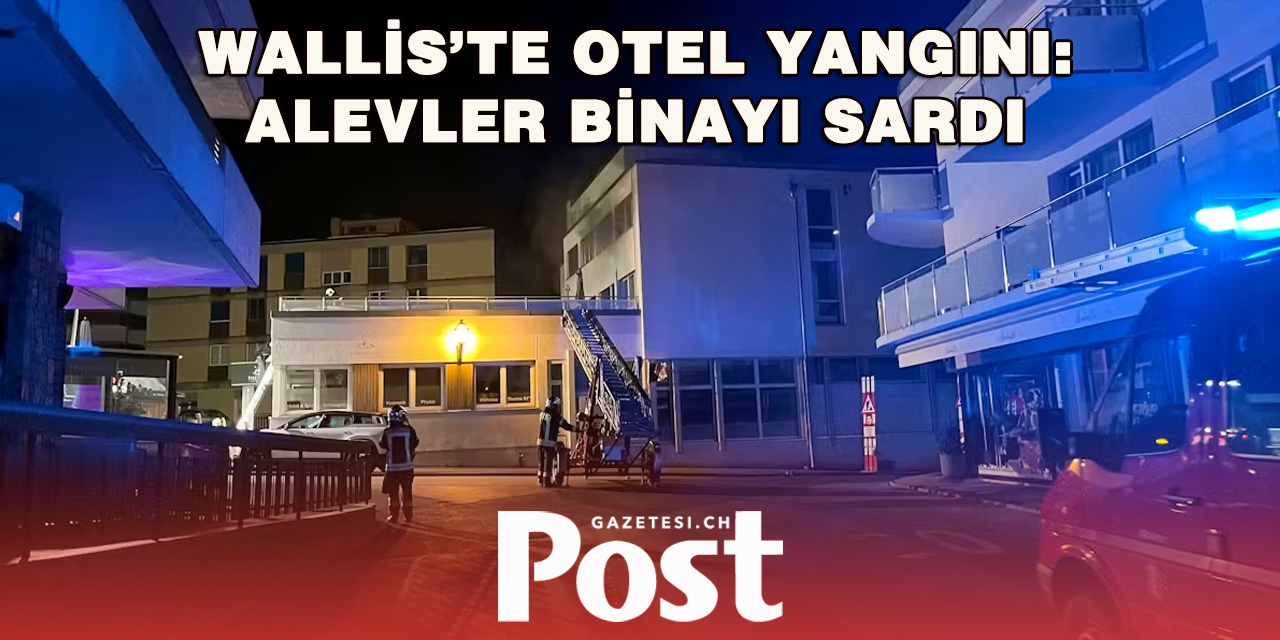 İsviçre’de Otel Yangını: 9 Kişi Hastaneye Kaldırıldı