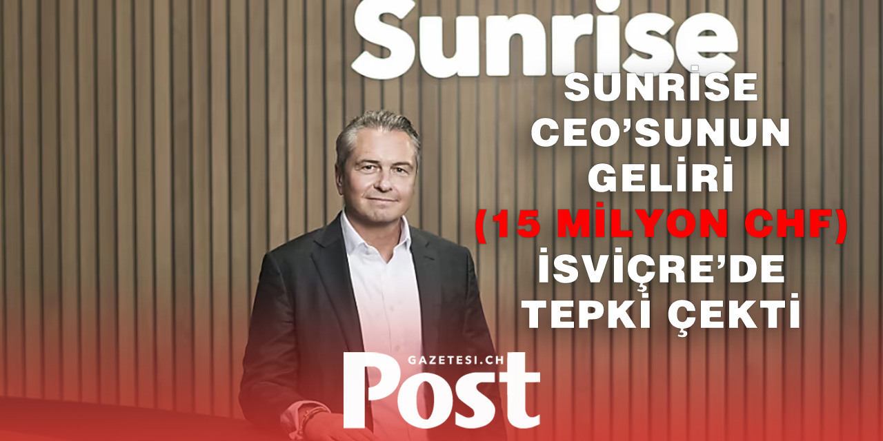 Sunrise CEO’su André Krause’a 15 Milyon Franklık Rekor Gelir!