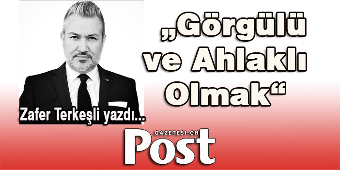 Zafer Terkeşli yazdı: Görgülü ve Ahlaklı Olmak