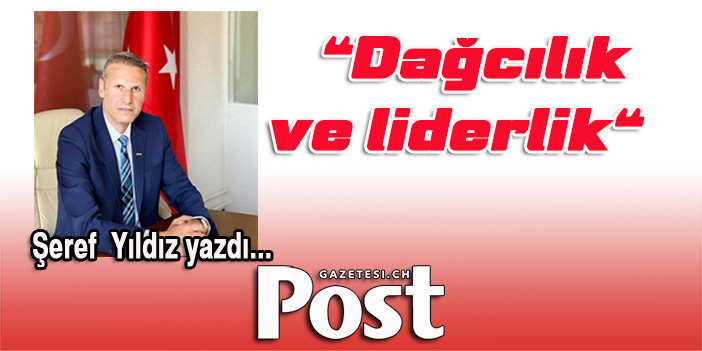 Şeref Yıldız yazdı: Dağcılık ve liderlik