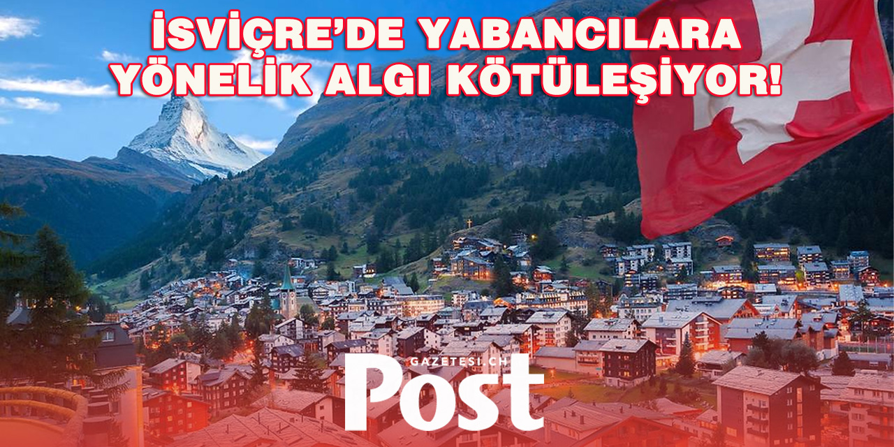 İsviçre’de Yabancılara Bakış Açısı Kötüleşiyor