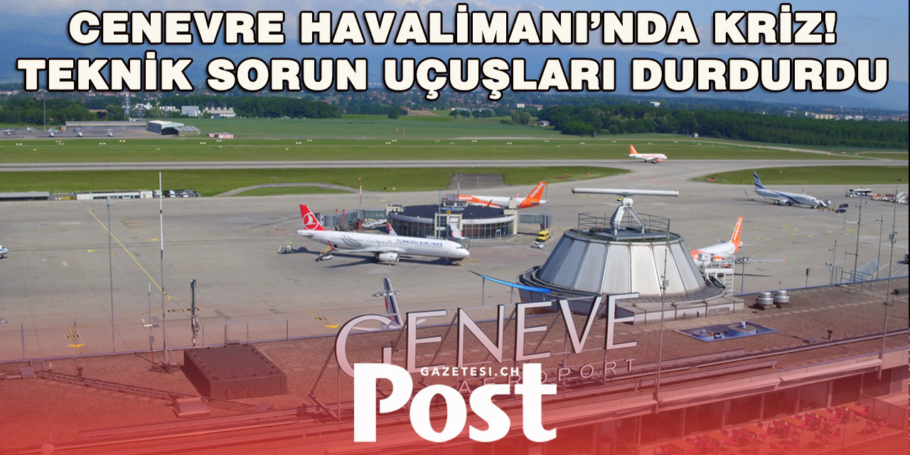 Cenevre Havalimanı’nda Teknik Arıza Nedeniyle Uçuşlar Aksadı
