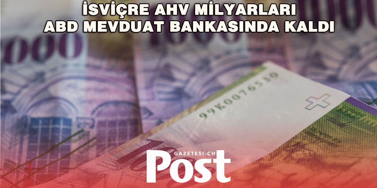 İsviçre Parlamentosu’ndan Ret: AHV Milyarları ABD’de Kalmaya Devam Edecek