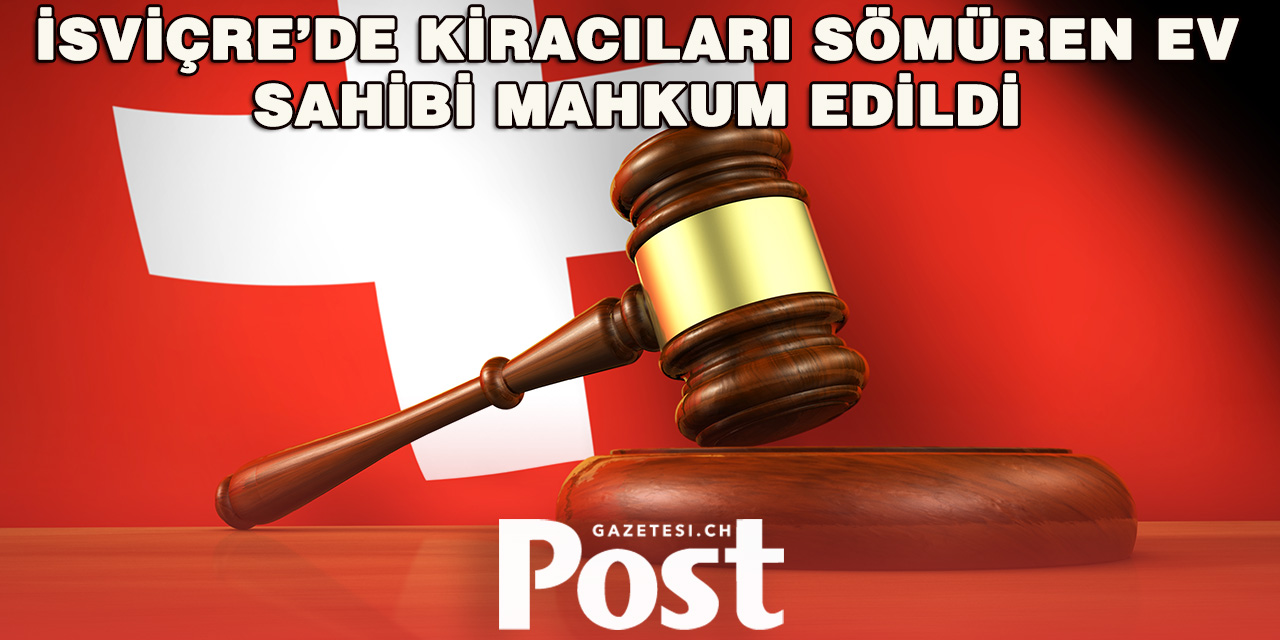 İsviçre’de Fahiş Kira Talep Eden Ev Sahibesine Hapis Cezası