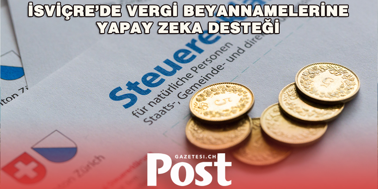 İsviçre’de Vergi Beyannamelerini Yapay Zeka Değerlendirecek