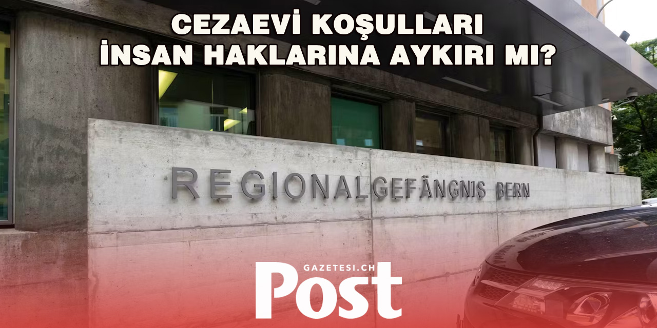 Bern Cezaevlerine Sert Eleştiri