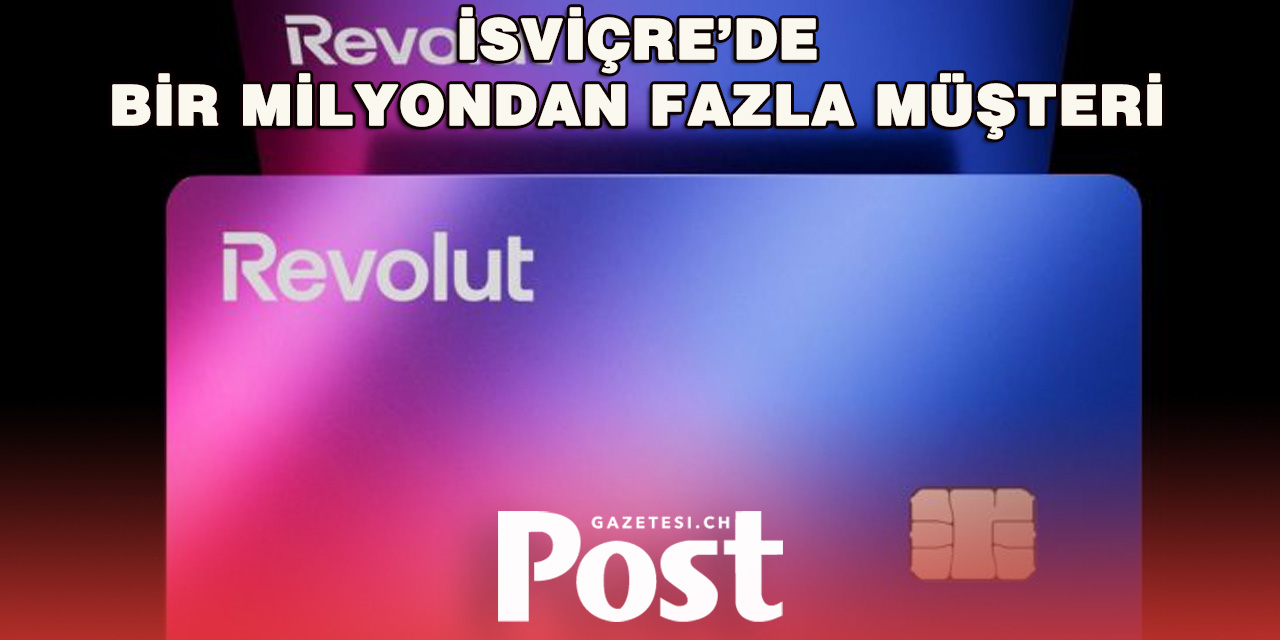 Revolut İsviçre'de hızlı büyüyor