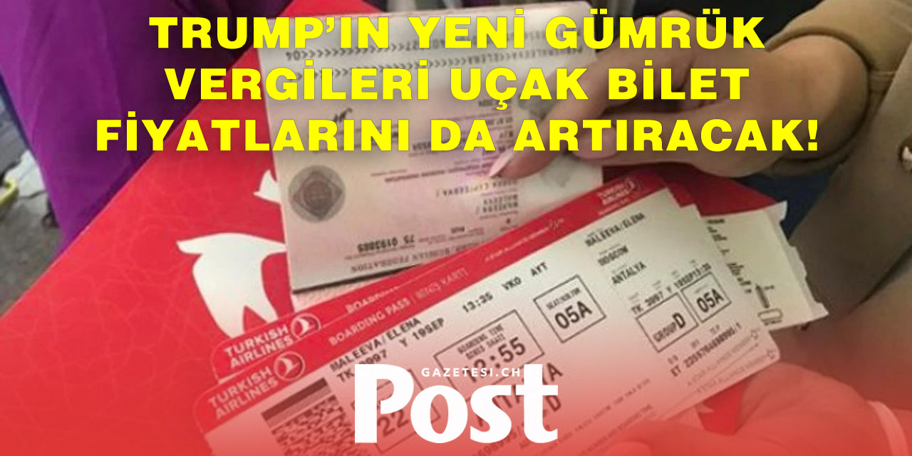 Trump’ın Gümrük Kararları Tatilcileri De Etkileyecek: Uçak Biletleri Zamlanacak!