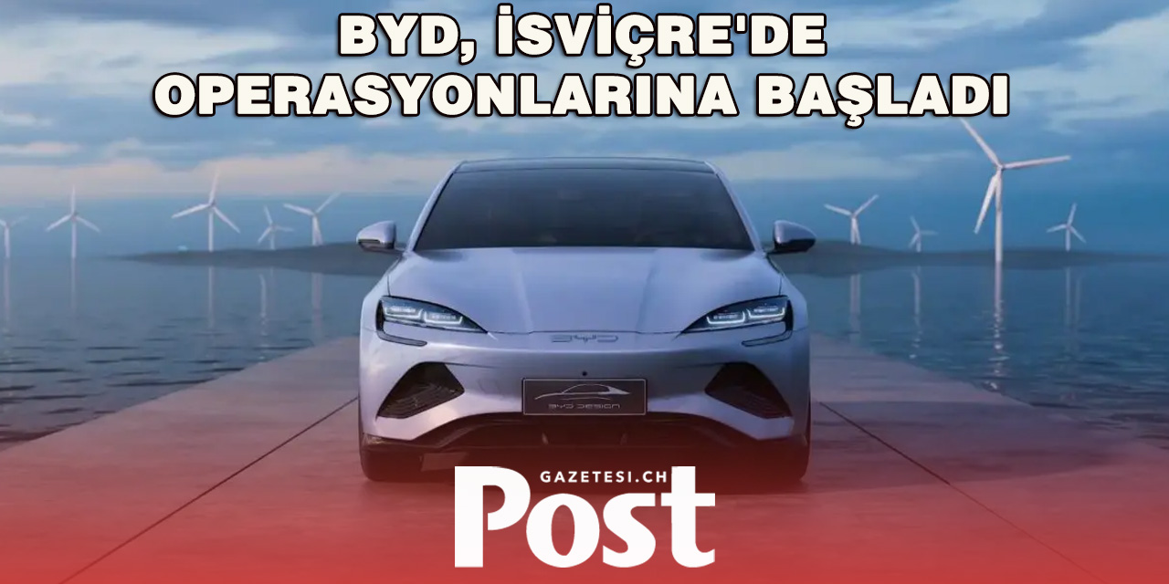 BYD, İsviçre'de operasyonlarını başlatarak Avrupa'daki varlığını genişletiyor
