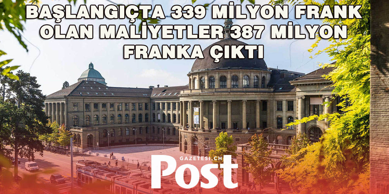 ETH Zürih’in Lüks Binası Bütçeyi 76 Milyon Frank Aştı