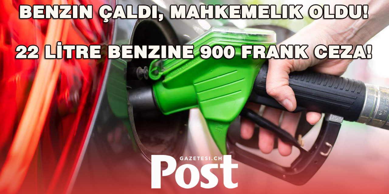 İsviçre’de Benzin Hırsızlığı Pahalıya Mal Oldu