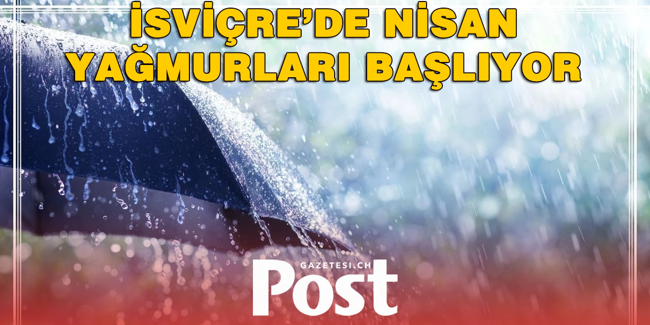İsviçre’de Beklenen Yağışlar Başlıyor