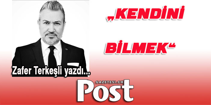 Zafer Terkeşli yazdı: Kendini Bilmek
