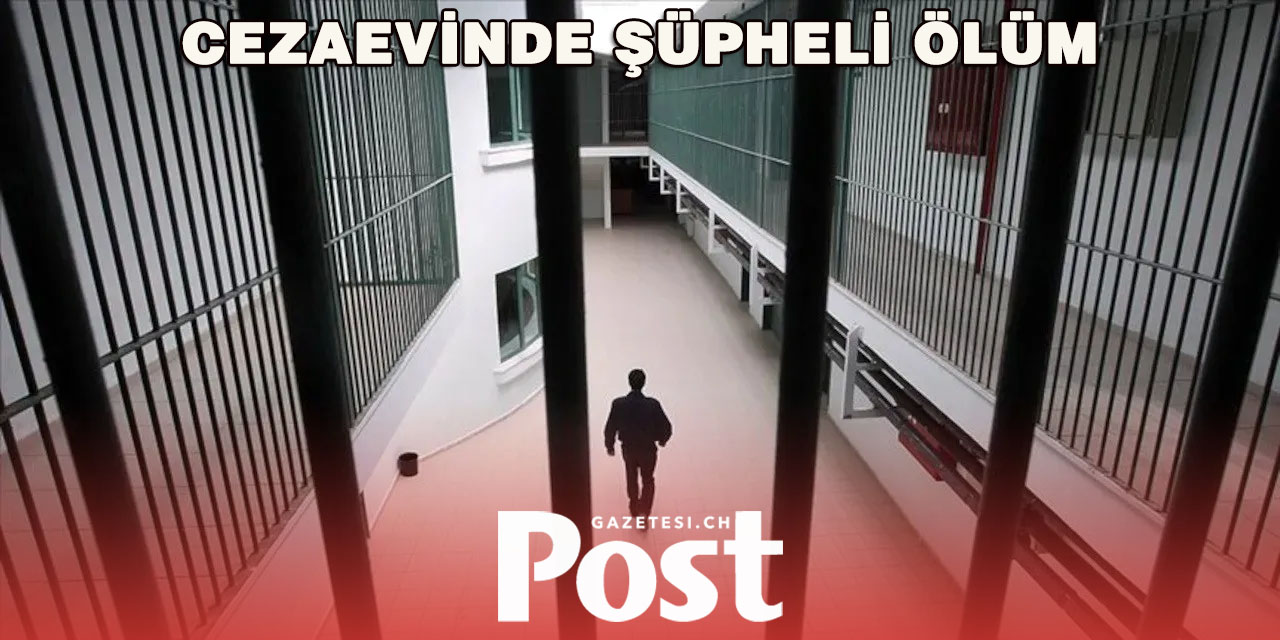 57 Yaşındaki Mahkum Hücresinde Hayatını Kaybetti
