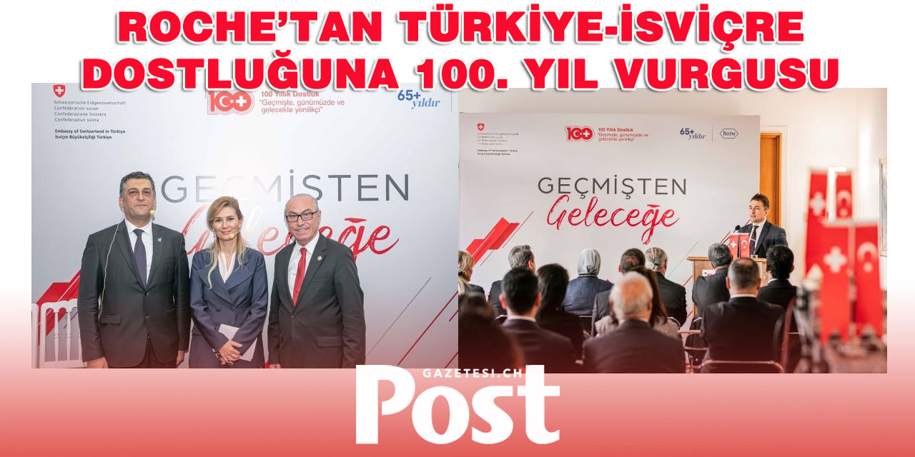 Roche’tan Türkiye-İsviçre Dostluğuna 100. Yıl Vurgusu