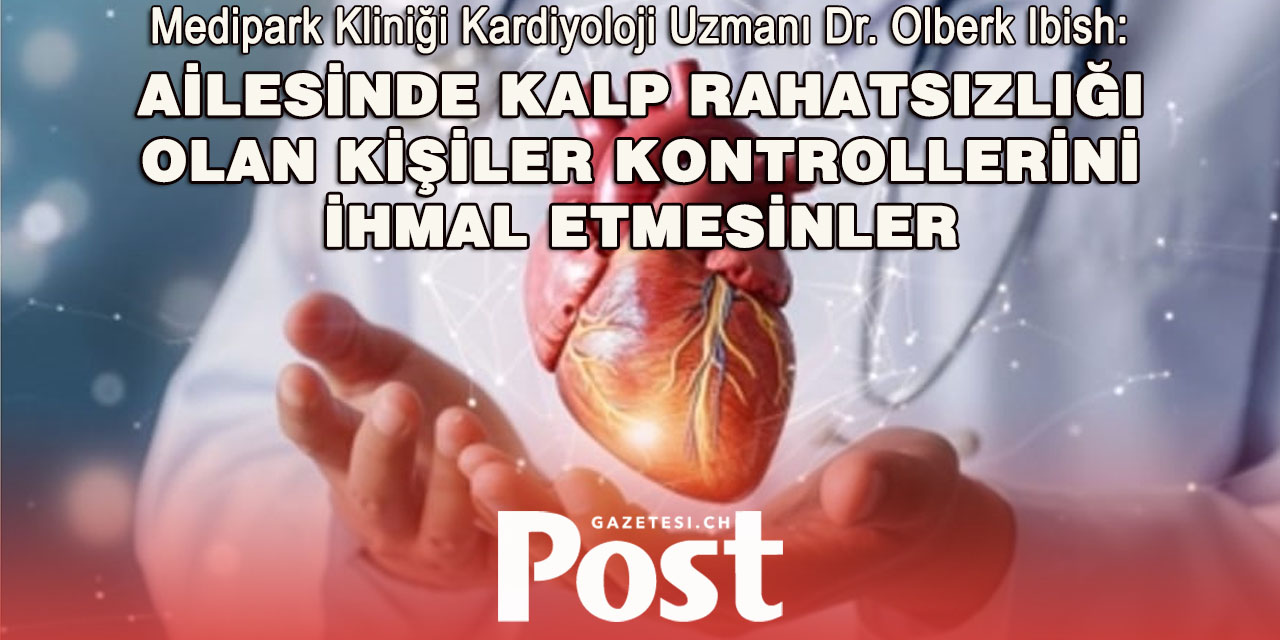 AİLESİNDE KALP RAHATSIZLIĞI OLAN KİŞİLER KONTROLLERİNİ İHMAL ETMESİNLER