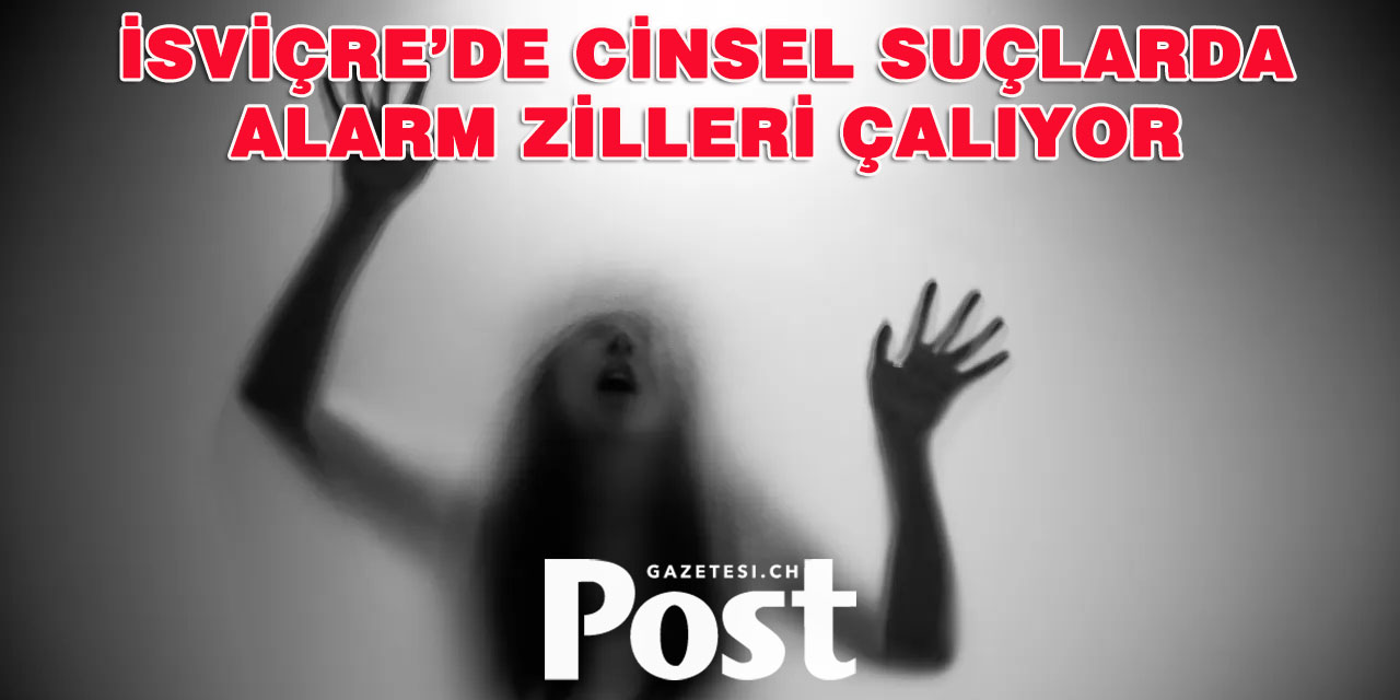 İsviçre’de Cinsel Saldırılarda Endişe Verici Artış