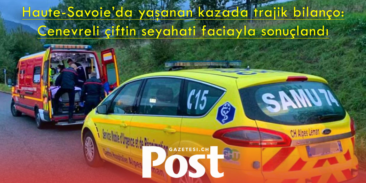 Fransa’da trafik kazası: İsviçreli Kadın Hayatını Kaybetti, Eşi Ağır Yaralı