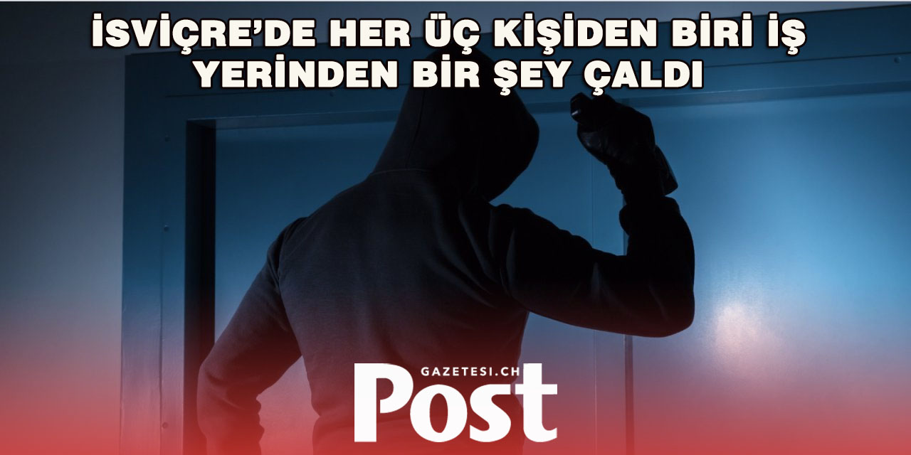 İsviçre’de Şaşırtan Anket: Her Üç Kişiden Biri İş Yerinde Hırsızlık Yaptı