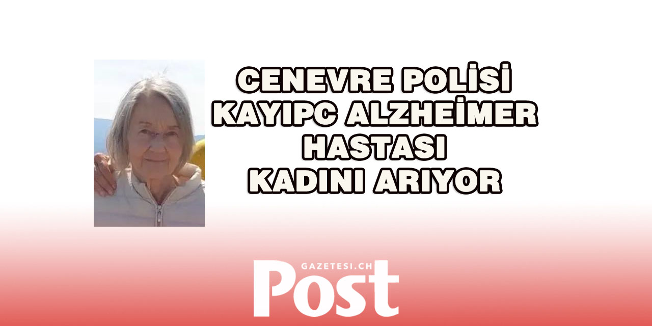 Cenevre Polisi Alzheimer Hastası Kadını Arıyor