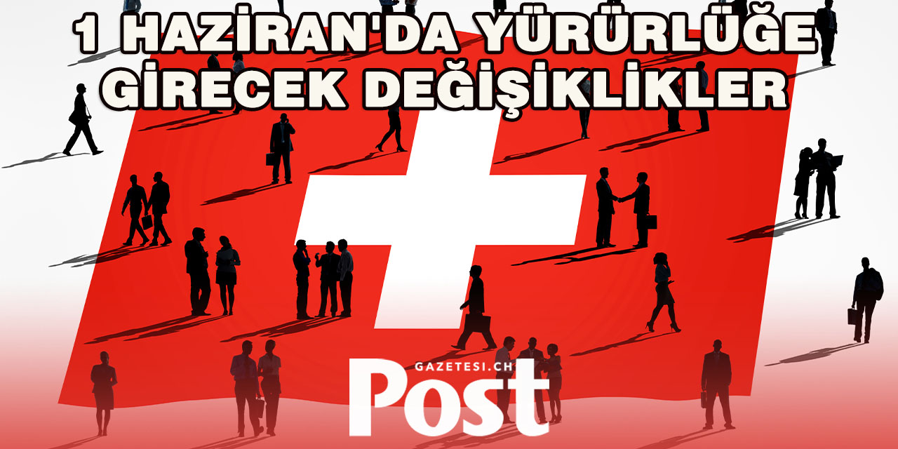 İsviçre’de 1 Haziran 2025’te Yürürlüğe Girecek Önemli Değişiklikler