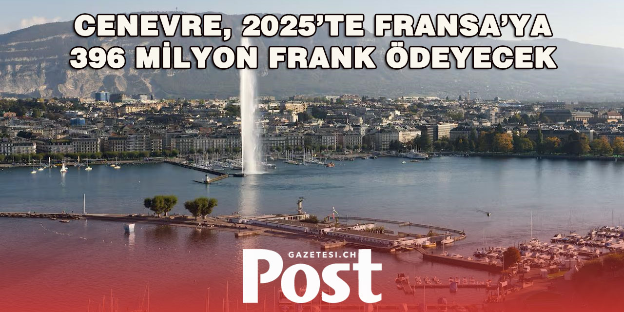 Cenevre, 2025’te Fransa’ya 396 Milyon Frank Ödeyecek