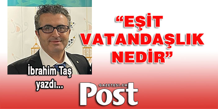 İbrahim Taş yazdı: Eşit Vatandaşlık Nedir?