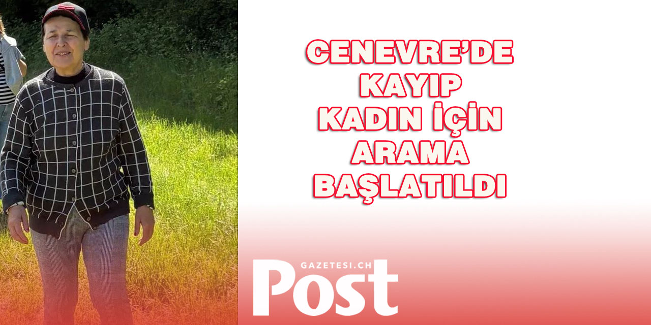 Cenevre’de Kayıp Kadın İçin Arama Başlatıldı