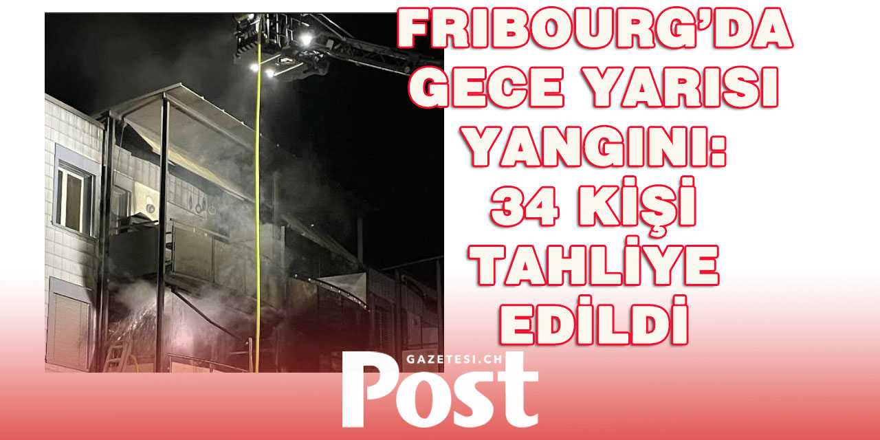Fribourg’da Gece Yarısı Yangını: 34 Kişi Tahliye Edildi