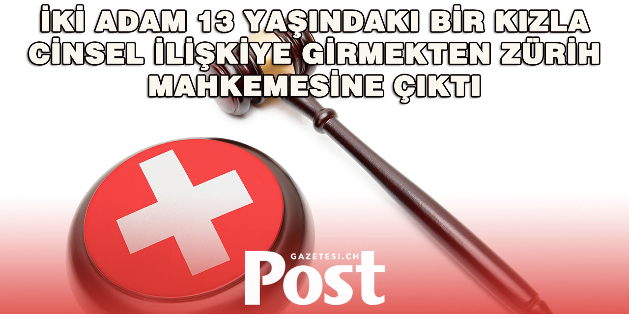 Zürih’te Reşit Olmayan Kızla Cinsel İlişki Davası: İki Genç Yargı Önünde